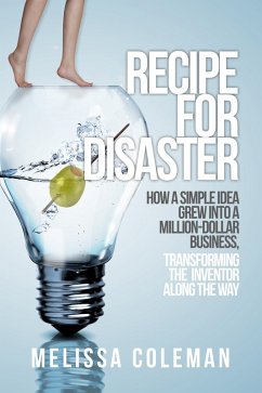 Recipe for Disaster: How a Simple Idea Grew Into a Million-Dollar Business, Transforming the Inventor Along the Way (eBook, ePUB) - Coleman, Melissa