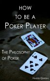 How to Be a Poker Player: The Philosophy of Poker (eBook, ePUB)