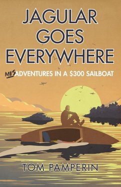 Jagular Goes Everywhere: (mis)Adventures in a $300 Sailboat (eBook, ePUB) - Pamperin, Tom