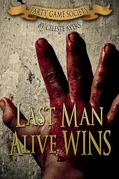 Last Man Alive Wins (#1) (Party Game Society) (eBook, ePUB) - Ayers, Celeste