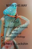 Born This Way: Becoming, Being, and Understanding Scientists. Part 2: The Practice of Science and the Rise of Molecular Biology (eBook, ePUB)