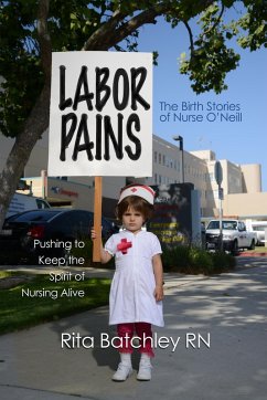 Labor Pains: Pushing to Keep the Spirit of Nursing Alive (eBook, ePUB) - Batchley, Rita