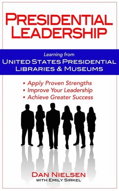 Presidential Leadership: Learning from United States Presidential Libraries & Museums (eBook, ePUB) - Nielsen, Dan