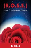 ( R.O.S.E.) Rising Over Stagnant Elements (eBook, ePUB)