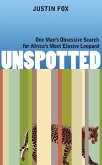 Unspotted: One Man's Obsessive Search for Africa's Most Elusive Leopard (eBook, ePUB)