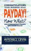 Payday!: Congratulations, Your Business Sold. Now What? How to Prepare for & Protect Your Sudden Wealth (eBook, ePUB)