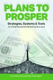 Plans to Prosper: Strategies, Systems and Tools for Small Business Marketing Success (eBook, ePUB)