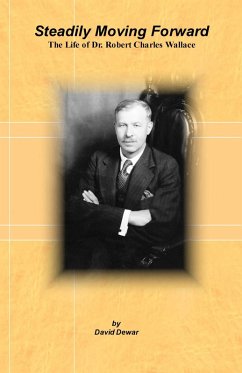 Steadily Moving Forward: The Life of Dr. Robert Charles Wallace (eBook, ePUB) - Dewar, David