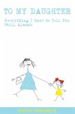 To My Daughter: Everything I Have to Tell You (Well, Almost) (eBook, ePUB)