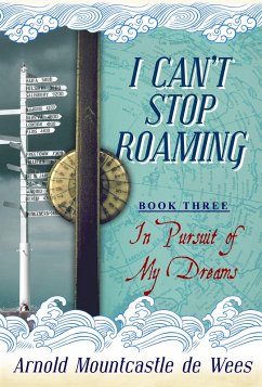 I Can't Stop Roaming, Book 3: In Pursuit of My Dreams (eBook, ePUB) - Wees, Arnold Mountcastle de