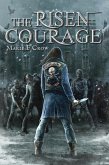 Risen: Courage, A Zombie Apocalypse Story of Survival (Book 4) (eBook, ePUB) Risen: Courage, A Zombie Apocalypse Story of Survival (Book 4) (eBook, ePUB)