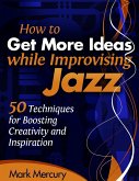 How to Get More Ideas while Improvising Jazz (eBook, ePUB)