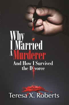 Why I Married a Murderer and How I Survived the Divorce (eBook, ePUB) - Roberts, Teresa X.