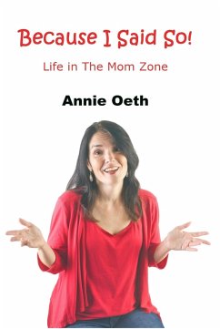Because I Said So: Life in The Mom Zone (eBook, ePUB) - Oeth, Annie