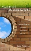 Your Life with Rheumatoid Arthritis: Tools for Managing Treatment, Side Effects and Pain (eBook, ePUB)