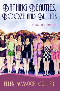Bathing Beauties, Booze And Bullets (A Jazz Age Mystery #2) (eBook, ePUB) - Collier, Ellen Mansoor