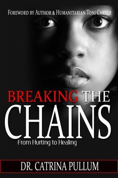 Breaking the Chains: From Hurting to Healing (eBook, ePUB) - Pullum, Catrina