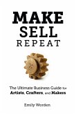 Make. Sell. Repeat. The Ultimate Business Guide for Artists, Crafters, and Makers (eBook, ePUB)