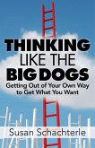 Thinking Like the Big Dogs: getting out of your own way to get what you want (eBook, ePUB)