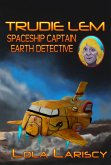 Trudie Lem: Spaceship Captain, Earth Detective (eBook, ePUB) Trudie Lem: Spaceship Captain, Earth Detective (eBook, ePUB)
