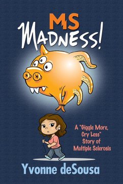 MS Madness: A &quote;Giggle More, Cry Less&quote; Story of Multiple Sclerosis (eBook, ePUB) - Desousa, Yvonne