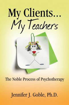 My Clients, My Teachers: The Noble Process of Psyschotherapy (eBook, ePUB) - Goble, Jennifer J.