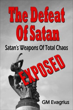 Cover Defeat Of Satan: Satan's Weapons Of Total Chaos...Exposed! (eBook, ePUB)