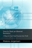 How to Start an Internet Business: 7 Ways to Turn Passion into Profit (eBook, ePUB)