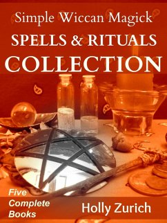 Simple Wiccan Magick Spells & Rituals Collection (eBook, ePUB) - Zurich, Holly
