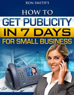 How To Get Publicity In Seven Days (eBook, ePUB) - Smith, Ron