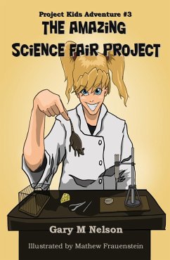 Amazing Science Fair Project: Project Kids Adventure #3 (eBook, ePUB) - Nelson, Gary M