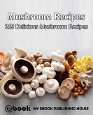 Mushroom Recipes: 219 Delicious Mushroom Recipes (eBook, ePUB) Mushroom Recipes: 219 Delicious Mushroom Recipes (eBook, ePUB)