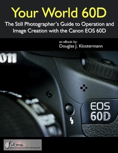 Your World 60D: The Still Photographer's Guide to Operation and Image Creation with the Canon EOS 60D (eBook, ePUB) - Klostermann, Douglas
