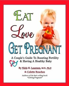 Eat. Love, Get Pregnant: A Couples Guide To Boosting Fertility & Having a Healthy Baby by Niels H. Lauersen, M.D. and Colette Bouchez (eBook, ePUB) - Niels Lauersen, MD & Colette Bouchez