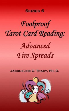 Foolproof Tarot Card Reading: Advanced Fire Speads - Series 6 (eBook, ePUB) - Tracy, Jacqueline