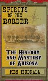 Spirits of the Border: The History and Mystery of Arizona (eBook, ePUB)
