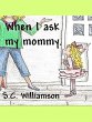 When I Ask My Mommy (eBook, ePUB) - Bild 1