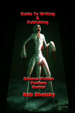Guide To Writing & Publishing Science Fiction, Fantasy, Horror (eBook, ePUB) - Shelsky, Rob