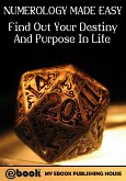 Numerology Made Easy: Find Out Your Destiny And Purpose In Life (eBook, ePUB)