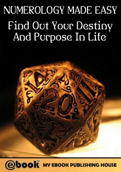 Numerology Made Easy: Find Out Your Destiny And Purpose In Life (eBook, ePUB) - Publishing House, My Ebook