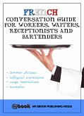 French Conversation Guide for Workers, Waiters, Receptionists and Bartenders (eBook, ePUB)