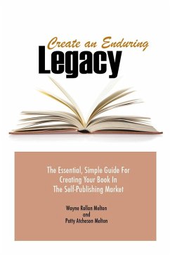 Create an Enduring Legacy: The Essential, Simple Guide for Creating Your Book in The Self-Publishing Market (eBook, ePUB) - Melton, Patty Atcheson