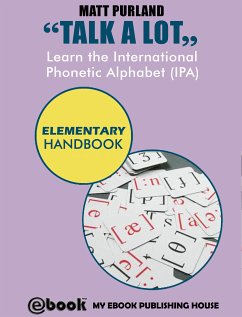 Talk A Lot - Learn the International Phonetic Alphabet (IPA) Elementary Handbook (eBook, ePUB) - Purland, Matt