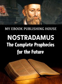 Nostradamus - The Complete Prophecies for the Future (eBook, ePUB) - Publishing House, My Ebook