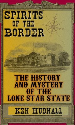 Spirits of the Border: The History and Mystery of the Lone Star State (eBook, ePUB) - Hudnall, Ken