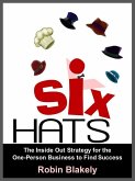 Six Hats: The Inside Out Strategy for the One-Person Business to Find Success (eBook, ePUB)