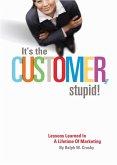 It's The Customer, Stupid! Lessons Learned In A Lifetime of Marketing (eBook, ePUB)