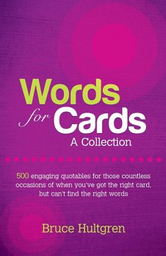 Words for Cards, A Collection: 500 Engaging Quotables for Those Countless Occasions of When You've Got the Right Card But Can't Find the Right Words (eBook, ePUB) - Hultgren, Bruce