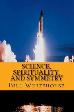 Science, Spirituality, and Symmetry (eBook, ePUB) - Whitehouse, Bill