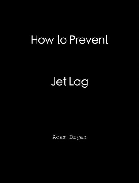 How to Prevent Jet Lag (eBook, ePUB) How to Prevent Jet Lag (eBook, ePUB)
